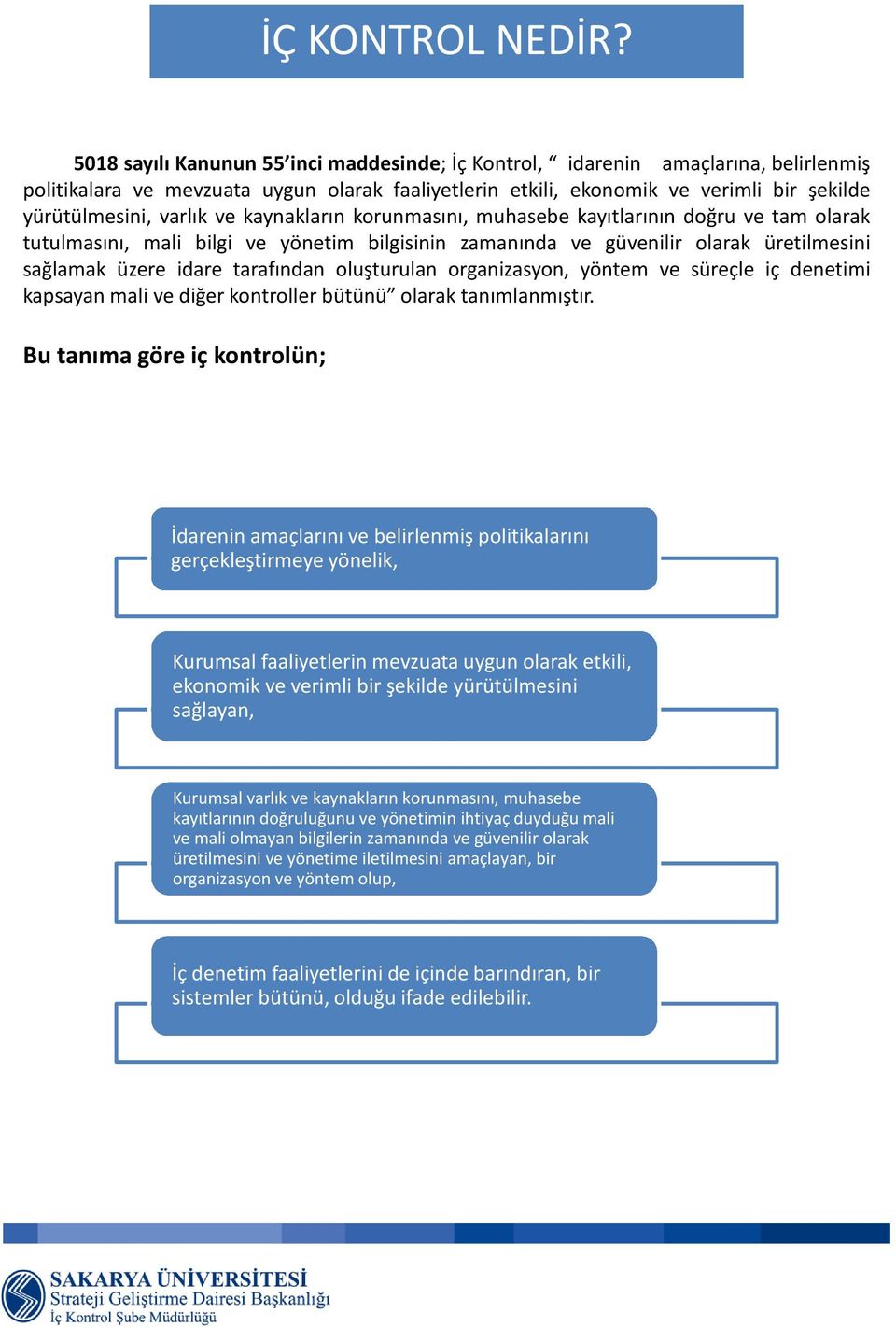 ve kaynakların korunmasını, muhasebe kayıtlarının doğru ve tam olarak tutulmasını, mali bilgi ve yönetim bilgisinin zamanında ve güvenilir olarak üretilmesini sağlamak üzere idare tarafından