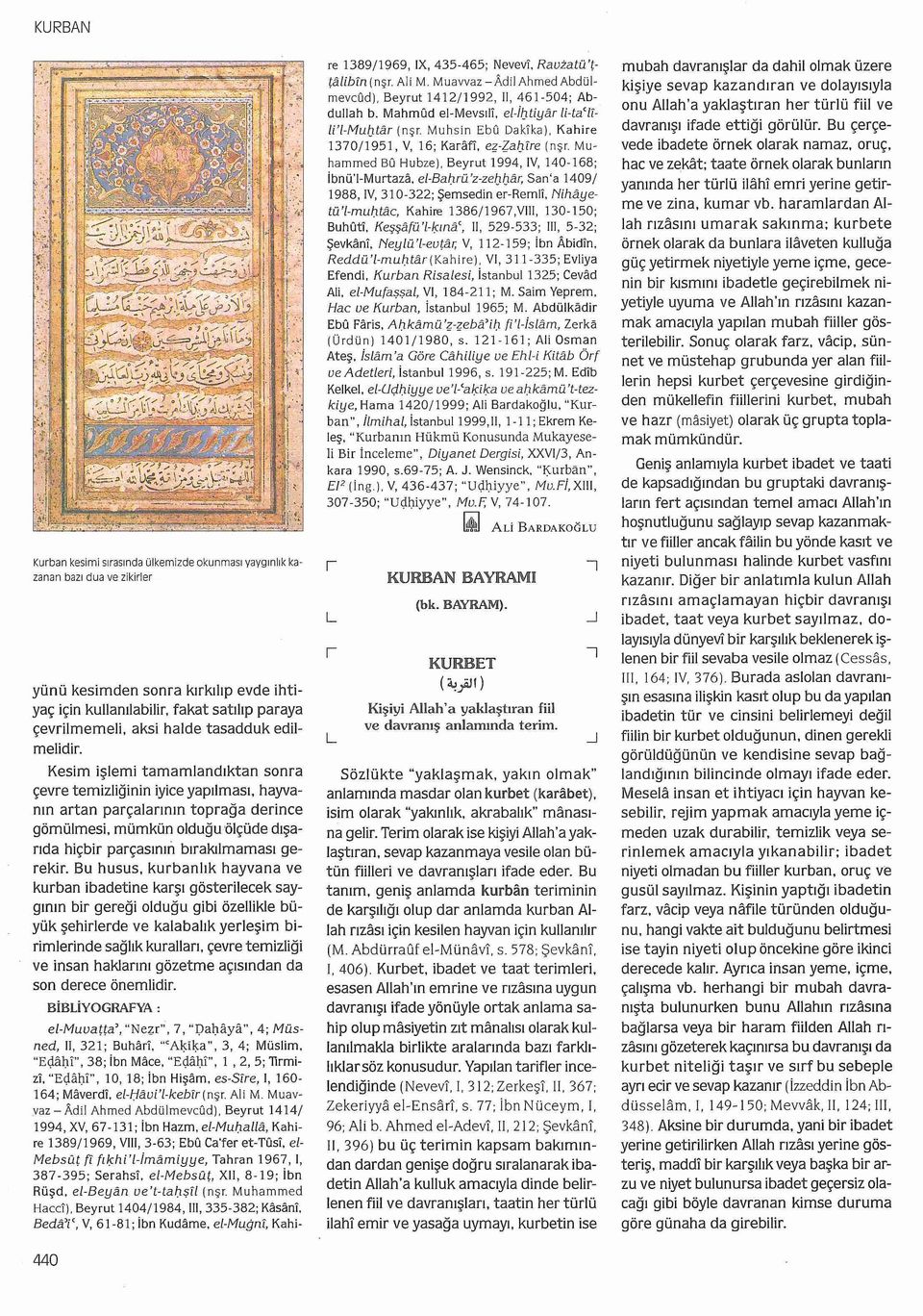 Kesim işlemi tamamlandıktan sonra çevre temizliğinin iyice yapılması, hayvanın artan parçalarının toprağa derince gömülmesi, mümkün olduğu ölçüde dışarıda hiçbir parçasının bırakılmaması gerekir.