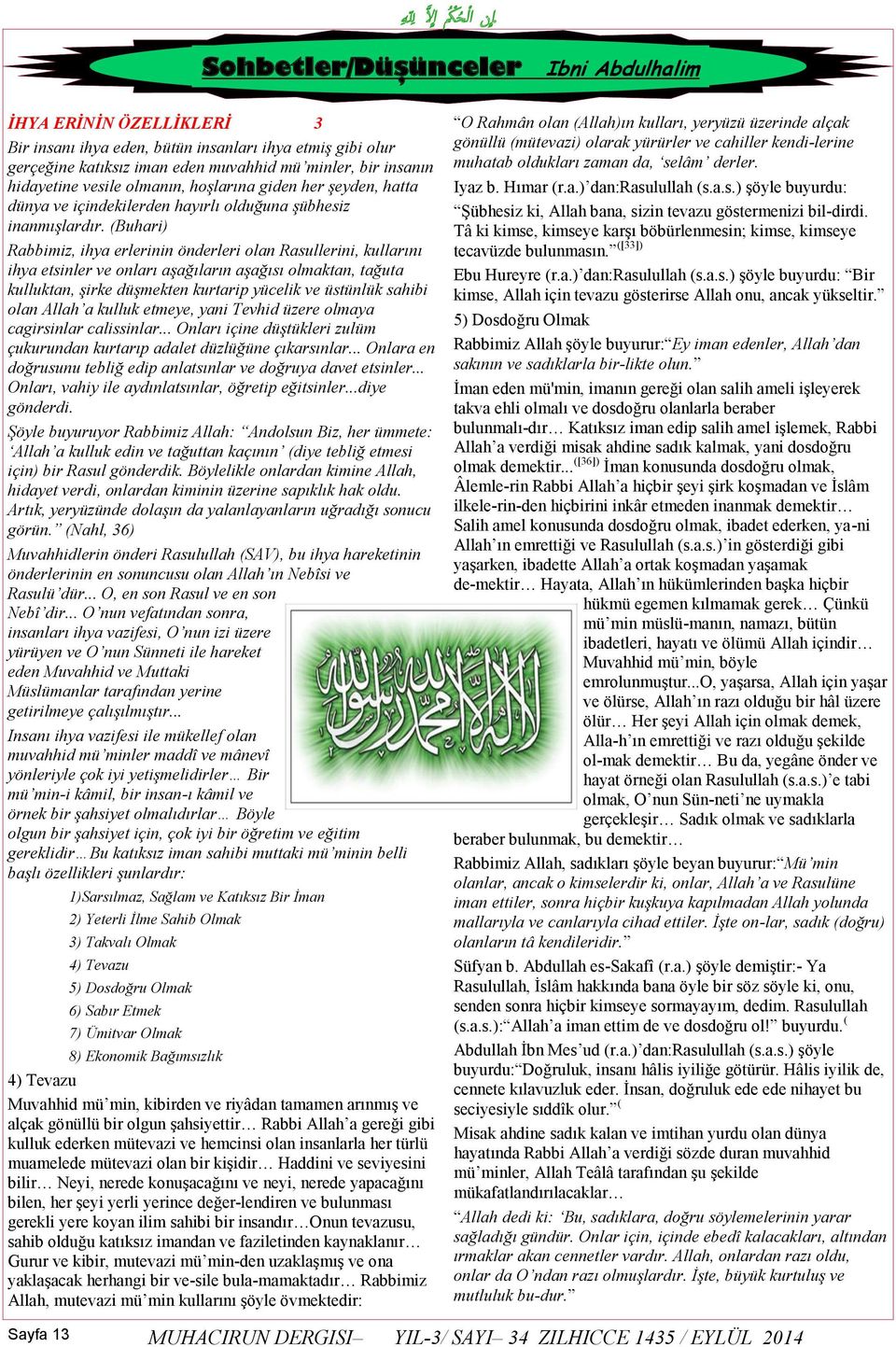 (Buhari) Rabbimiz, ihya erlerinin önderleri olan Rasullerini, kullarını ihya etsinler ve onları aşağıların aşağısı olmaktan, tağuta kulluktan, şirke düşmekten kurtarip yücelik ve üstünlük sahibi olan