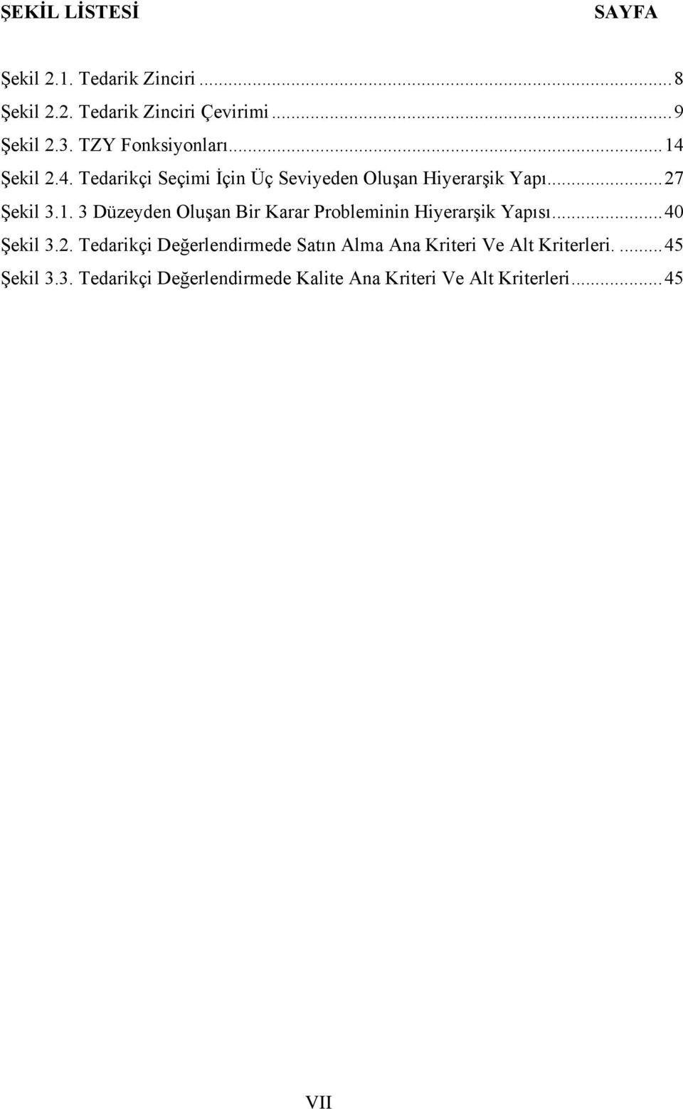 ..40 Şekil 3.2. Tedarikçi Değerlendirmede Satın Alma Ana Kriteri Ve Alt Kriterleri....45 Şekil 3.3. Tedarikçi Değerlendirmede Kalite Ana Kriteri Ve Alt Kriterleri.