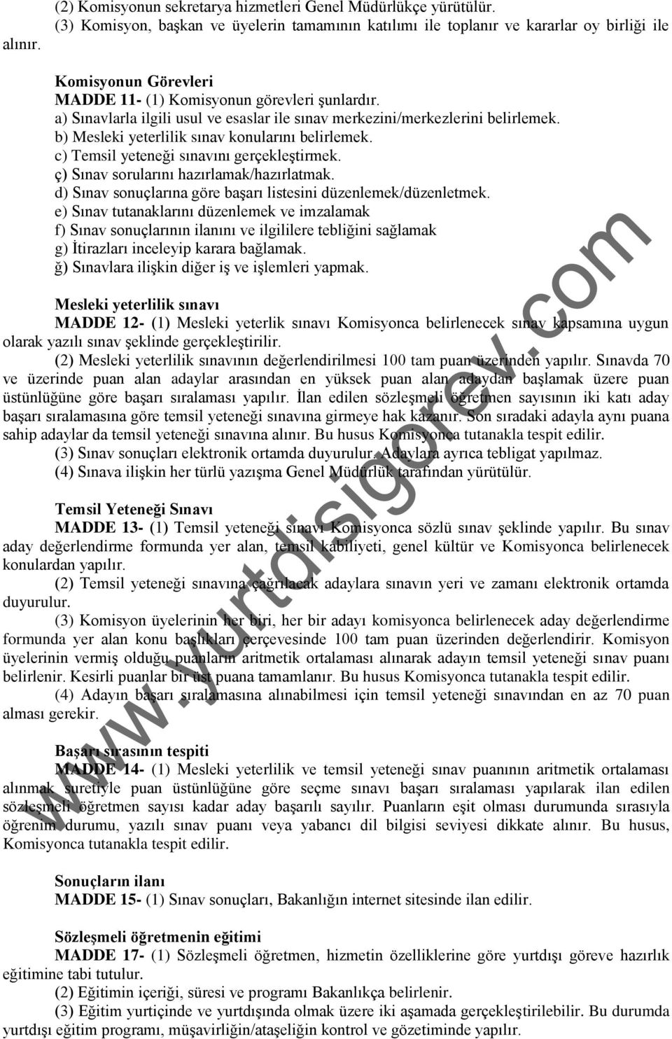 a) Sınavlarla ilgili usul ve esaslar ile sınav merkezini/merkezlerini belirlemek. b) Mesleki yeterlilik sınav konularını belirlemek. c) Temsil yeteneği sınavını gerçekleştirmek.