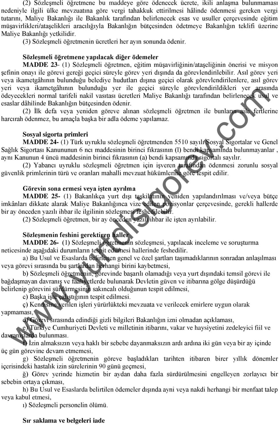 yetkilidir. (3) Sözleşmeli öğretmenin ücretleri her ayın sonunda ödenir.