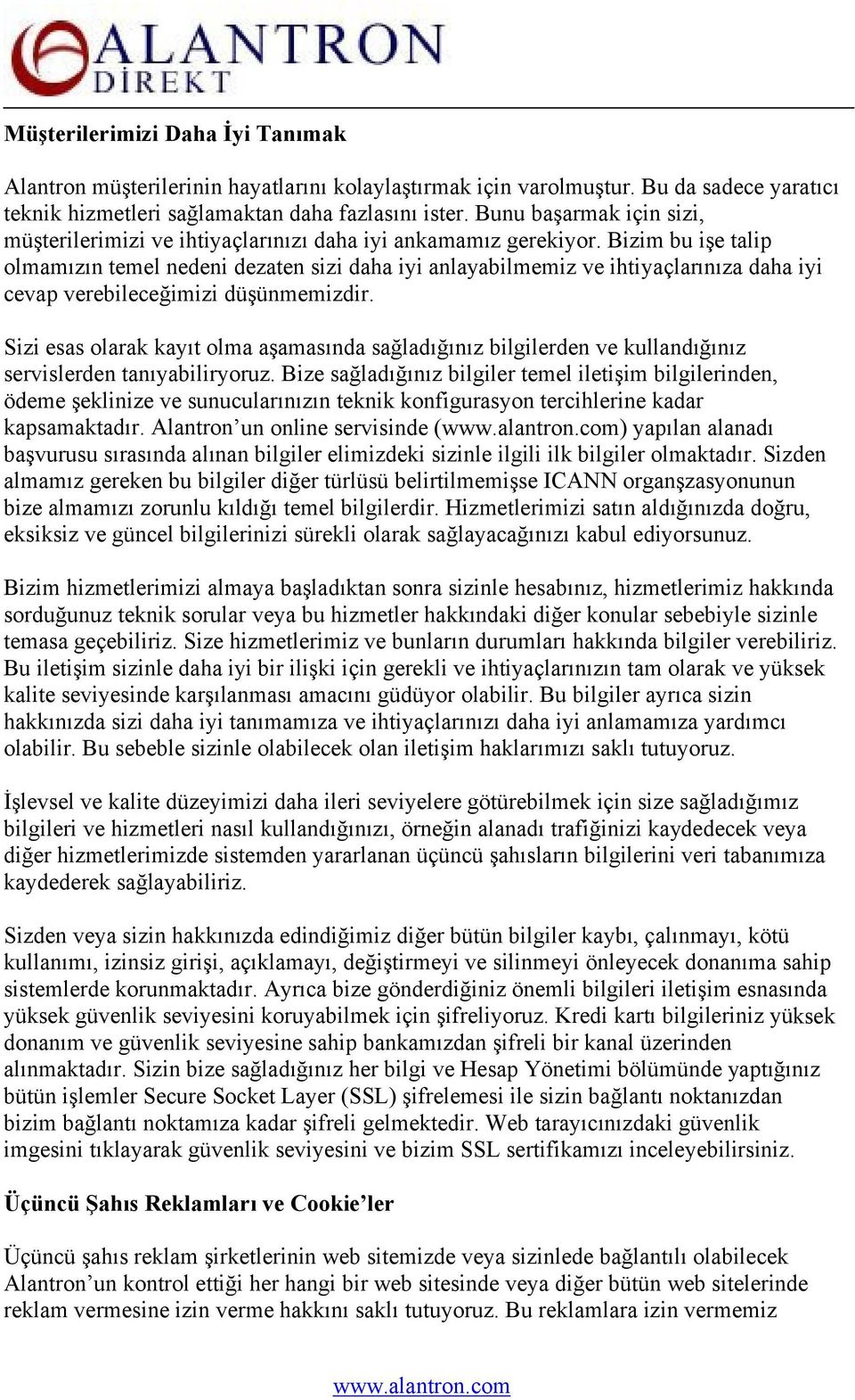 Bizim bu işe talip olmamızın temel nedeni dezaten sizi daha iyi anlayabilmemiz ve ihtiyaçlarınıza daha iyi cevap verebileceğimizi düşünmemizdir.