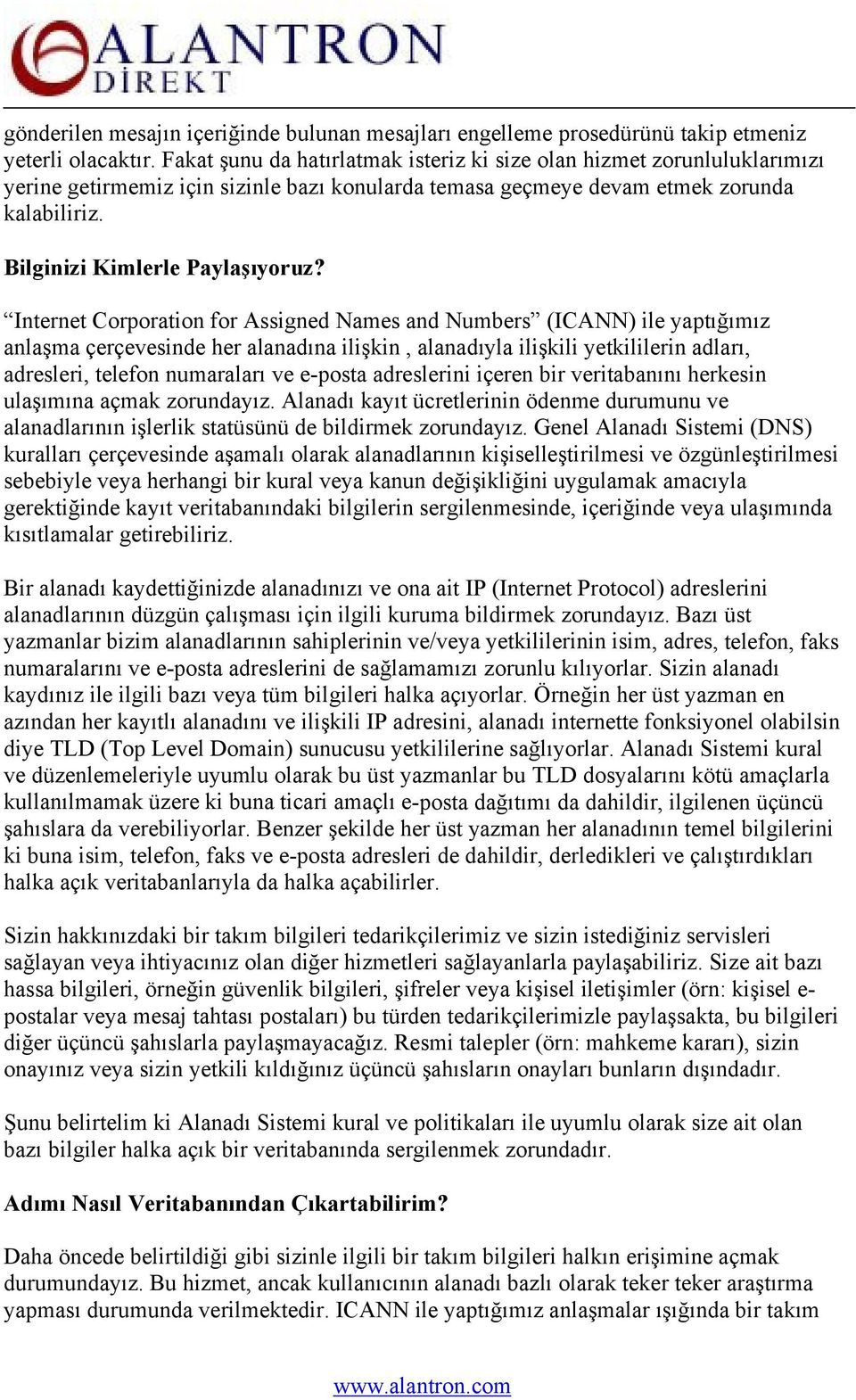 Internet Corporation for Assigned Names and Numbers (ICANN) ile yaptığımız anlaşma çerçevesinde her alanadına ilişkin, alanadıyla ilişkili yetkililerin adları, adresleri, telefon numaraları ve