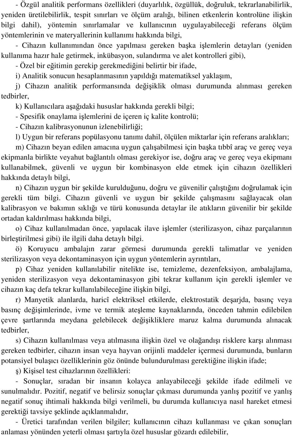 işlemlerin detayları (yeniden kullanıma hazır hale getirmek, inkübasyon, sulandırma ve alet kontrolleri gibi), - Özel bir eğitimin gerekip gerekmediğini belirtir bir ifade, i) Analitik sonucun