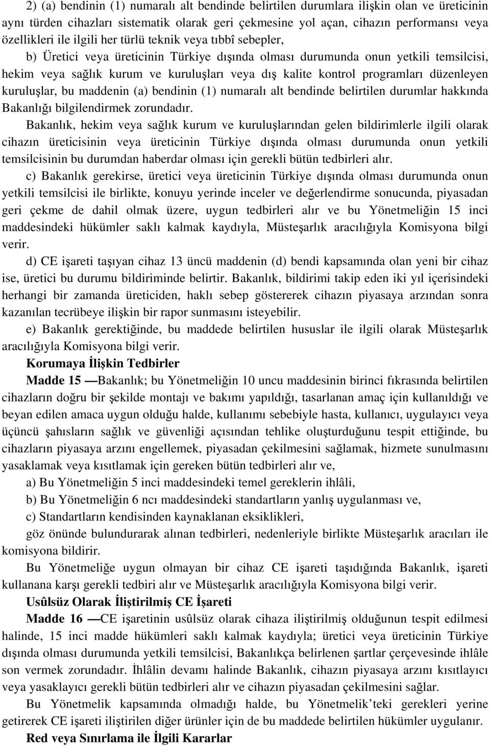 programları düzenleyen kuruluşlar, bu maddenin (a) bendinin (1) numaralı alt bendinde belirtilen durumlar hakkında Bakanlığı bilgilendirmek zorundadır.