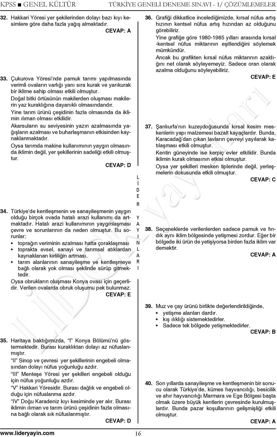 oğal bitki örtüsünün makilerden oluşması makilerin yaz kuraklığına dayanıklı olmasındandır. ine tarım ürünü çeşidinin fazla olmasında da iklimin ılıman olması etkilidir.