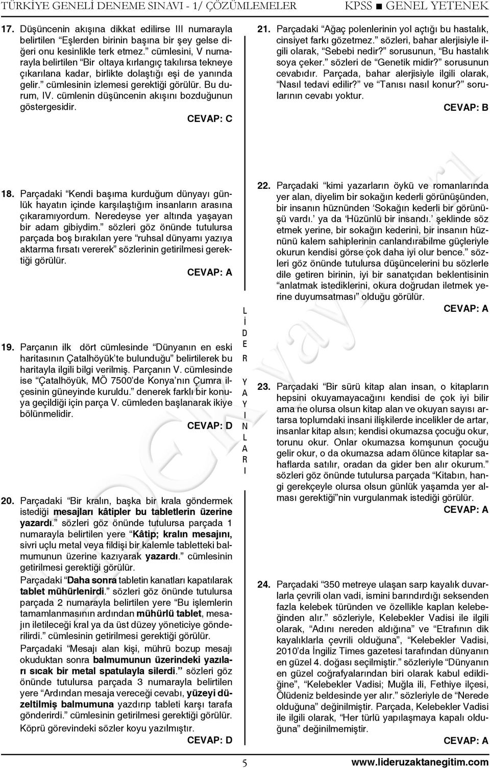 cümlenin düşüncenin akışını bozduğunun göstergesidir. CVP: C 1. Parçadaki ğaç polenlerinin yol açtığı bu hastalık, cinsiyet farkı gözetmez. sözleri, bahar alerjisiyle ilgili olarak, Sebebi nedir?