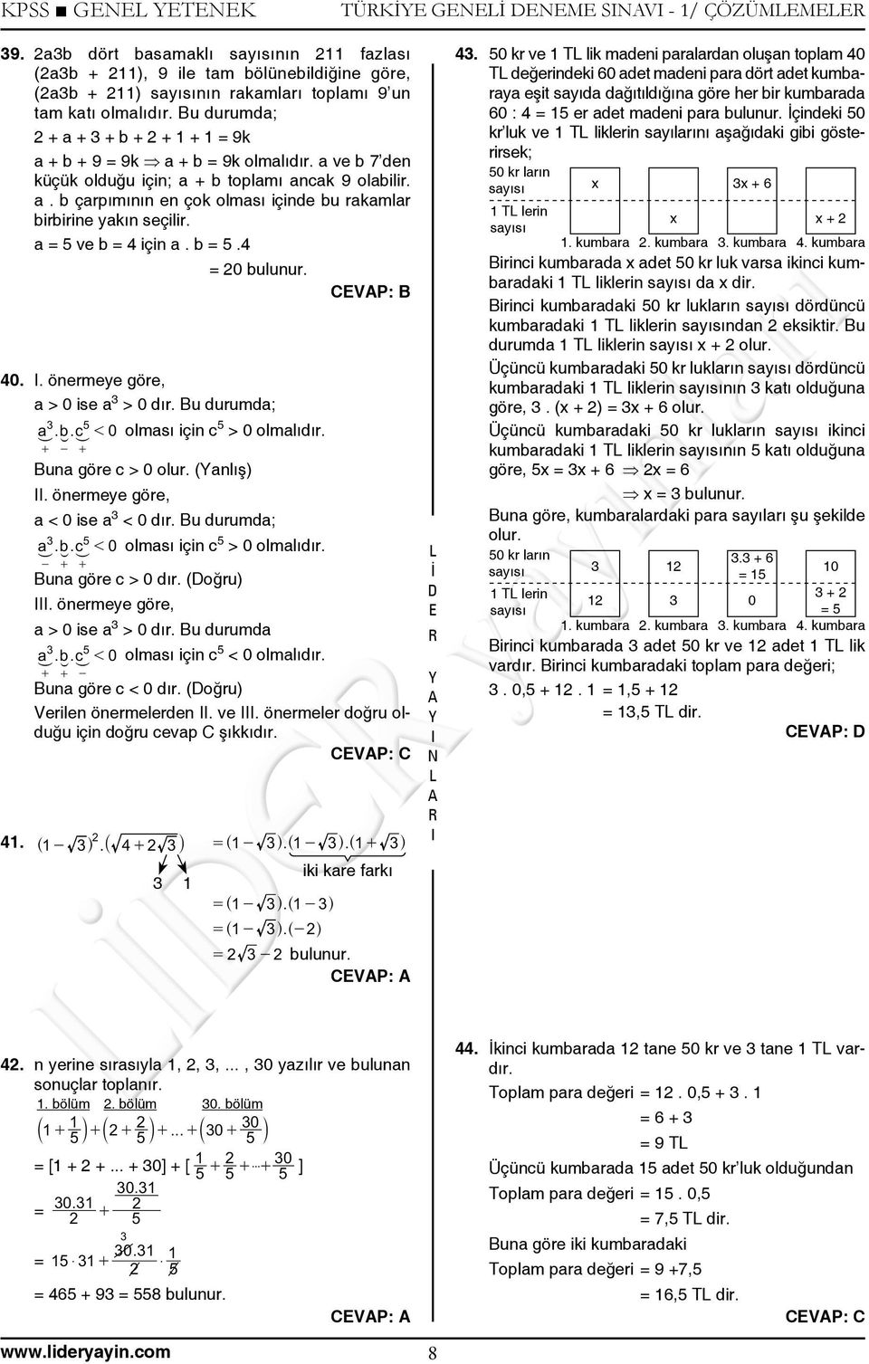 a 5 ve b 4 için a. b 5.4 0 bulunur. CVP: B 40.. önermeye göre, a > 0 ise a 3 > 0 dır. Bu durumda; 3 5 a. b. c < 0 olması için c - + - 5 > 0 olmalıdır. 41. + - + Buna göre c > 0 olur. (anlış).