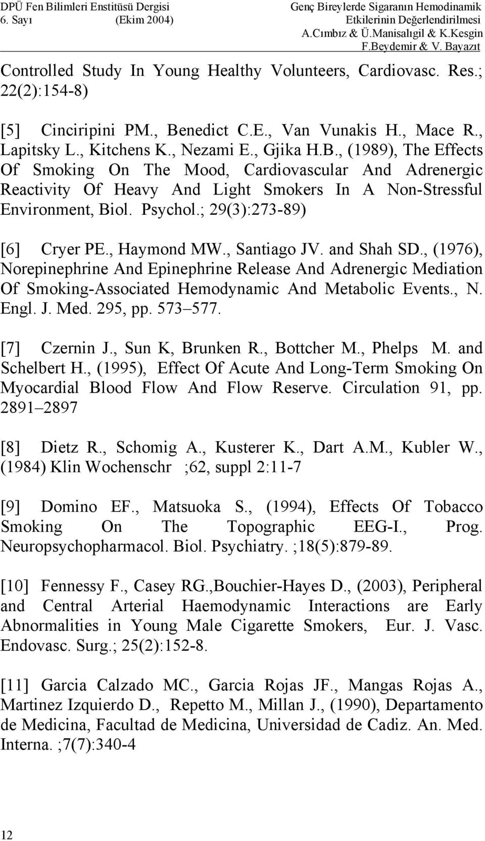 , (1989), The Effects Of Smoking On The Mood, Cardiovascular And Adrenergic Reactivity Of Heavy And Light Smokers In A Non-Stressful Environment, Biol. Psychol.; 29(3):273-89) [6] Cryer PE.