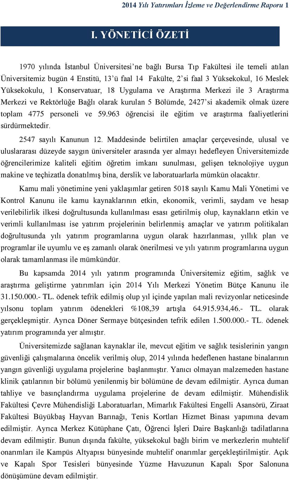 Konservatuar, 18 Uygulama ve Araştırma Merkezi ile 3 Araştırma Merkezi ve Rektörlüğe Bağlı olarak kurulan 5 Bölümde, 2427 si akademik olmak üzere toplam 4775 personeli ve 59.