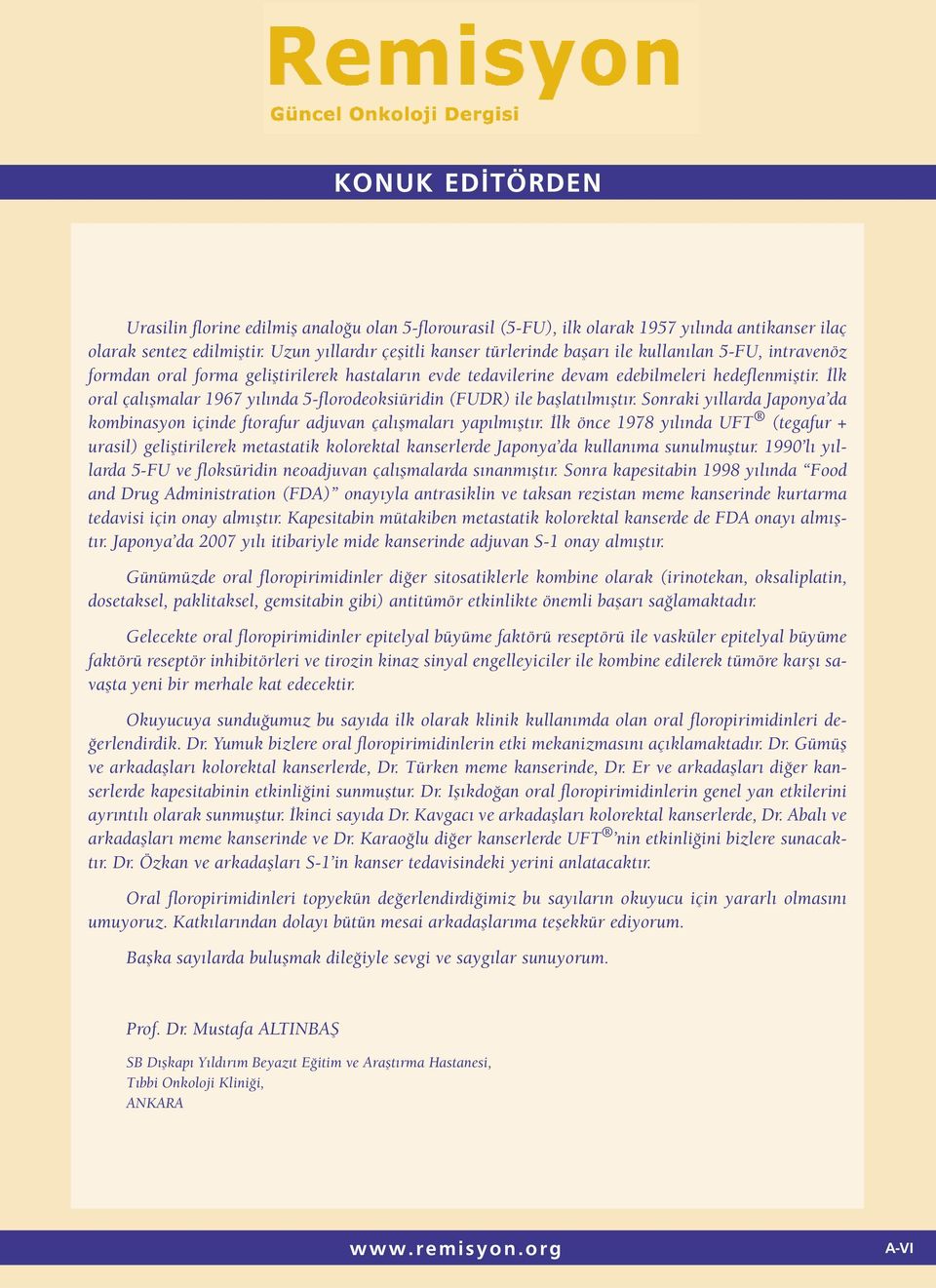 İlk oral çalışmalar 1967 yılında 5-florodeoksiüridin (FUDR) ile başlatılmıştır. Sonraki yıllarda Japonya da kombinasyon içinde ftorafur adjuvan çalışmaları yapılmıştır.