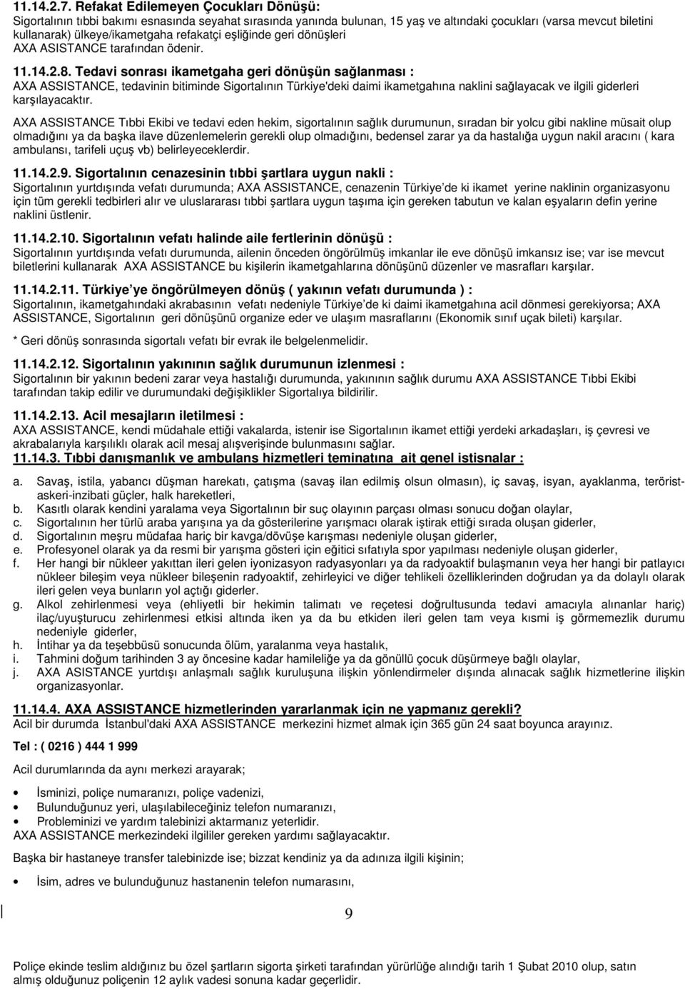 refakatçi eşliğinde geri dönüşleri AXA ASISTANCE tarafından ödenir. 11.14.2.8.