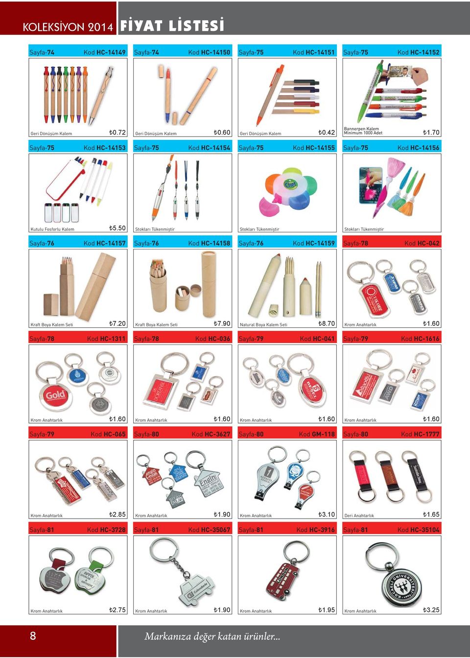 50 Sayfa-76 Kod HC-14157 Sayfa-76 Kod HC-14158 Sayfa-76 Kod HC-14159 Sayfa-78 Kod HC-042 Kraft Boya Kalem Seti [7.20 Kraft Boya Kalem Seti [7.90 Natural Boya Kalem Seti [8.70 [1.