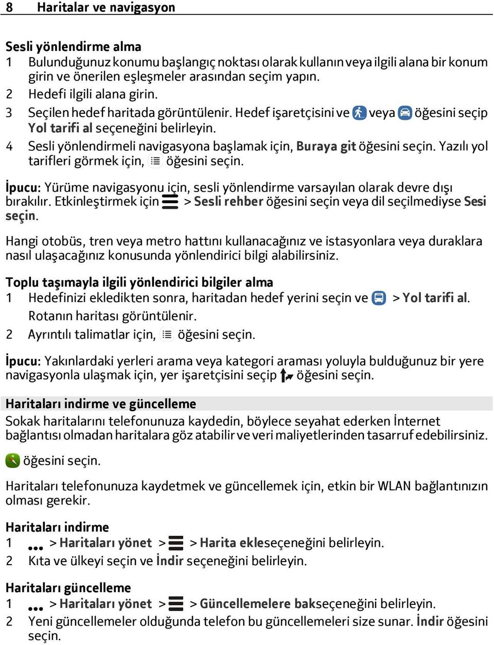 4 Sesli yönlendirmeli navigasyona başlamak için, Buraya git Yazılı yol tarifleri görmek için, İpucu: Yürüme navigasyonu için, sesli yönlendirme varsayılan olarak devre dışı bırakılır.