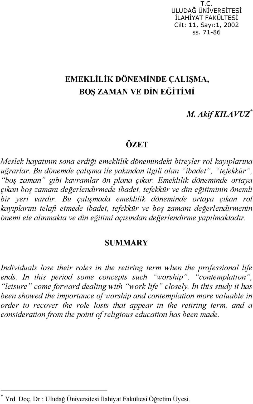 Bu dönemde çalışma ile yakından ilgili olan ibadet, tefekkür, boş zaman gibi kavramlar ön plana çıkar.