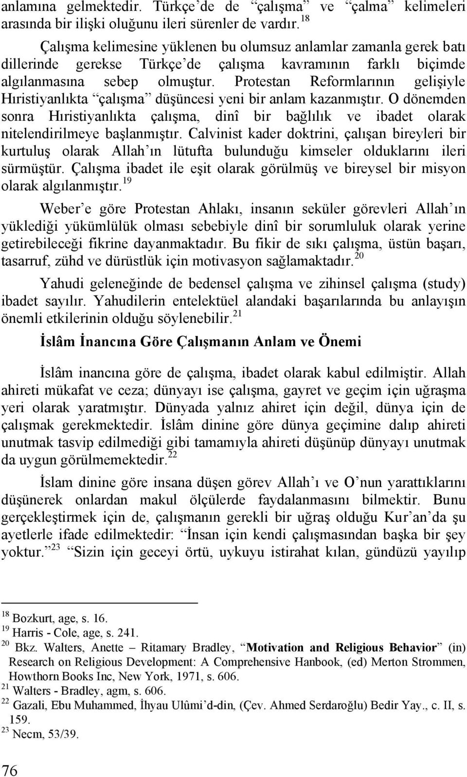 Protestan Reformlarının gelişiyle Hıristiyanlıkta çalışma düşüncesi yeni bir anlam kazanmıştır.