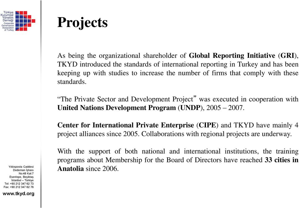 The Private Sector and Development Project was executed in cooperation with United Nations Development Program (UNDP), 2005 2007.