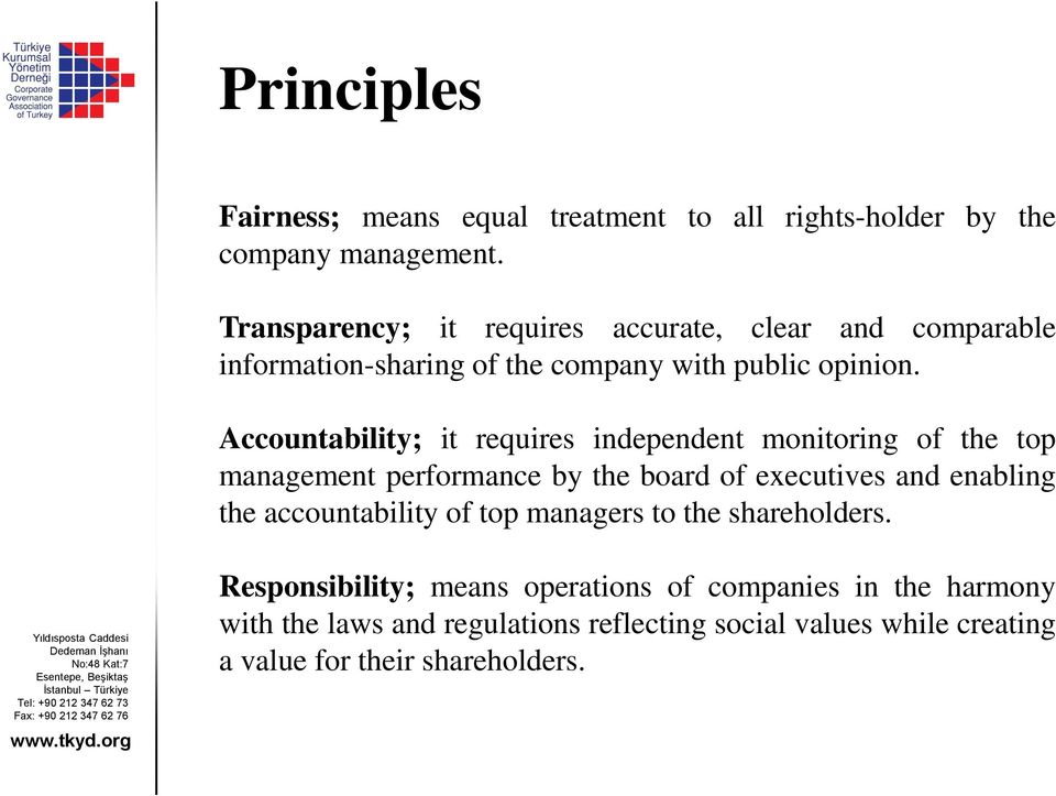 Accountability; it requires independent monitoring of the top management performance by the board of executives and enabling the