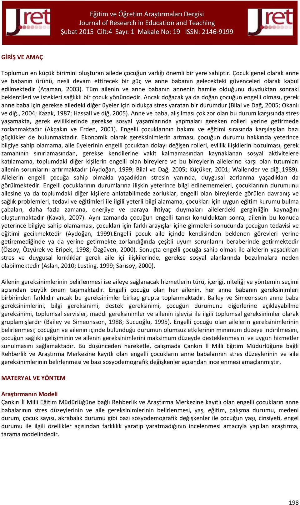 Tüm ailenin ve anne babanın annenin hamile olduğunu duyduktan sonraki beklentileri ve istekleri sağlıklı bir çocuk yönündedir.