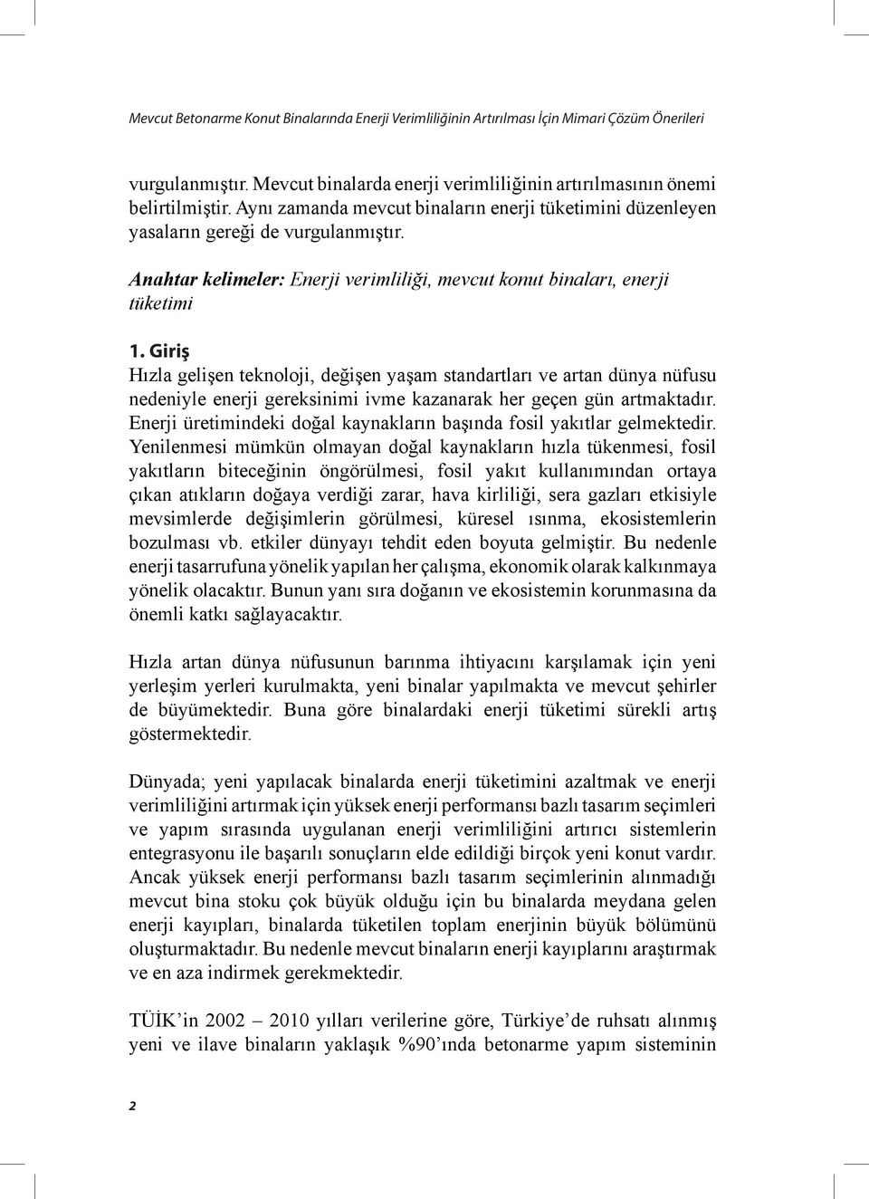 Giriş Hızla gelişen teknoloji, değişen yaşam standartları ve artan dünya nüfusu nedeniyle enerji gereksinimi ivme kazanarak her geçen gün artmaktadır.