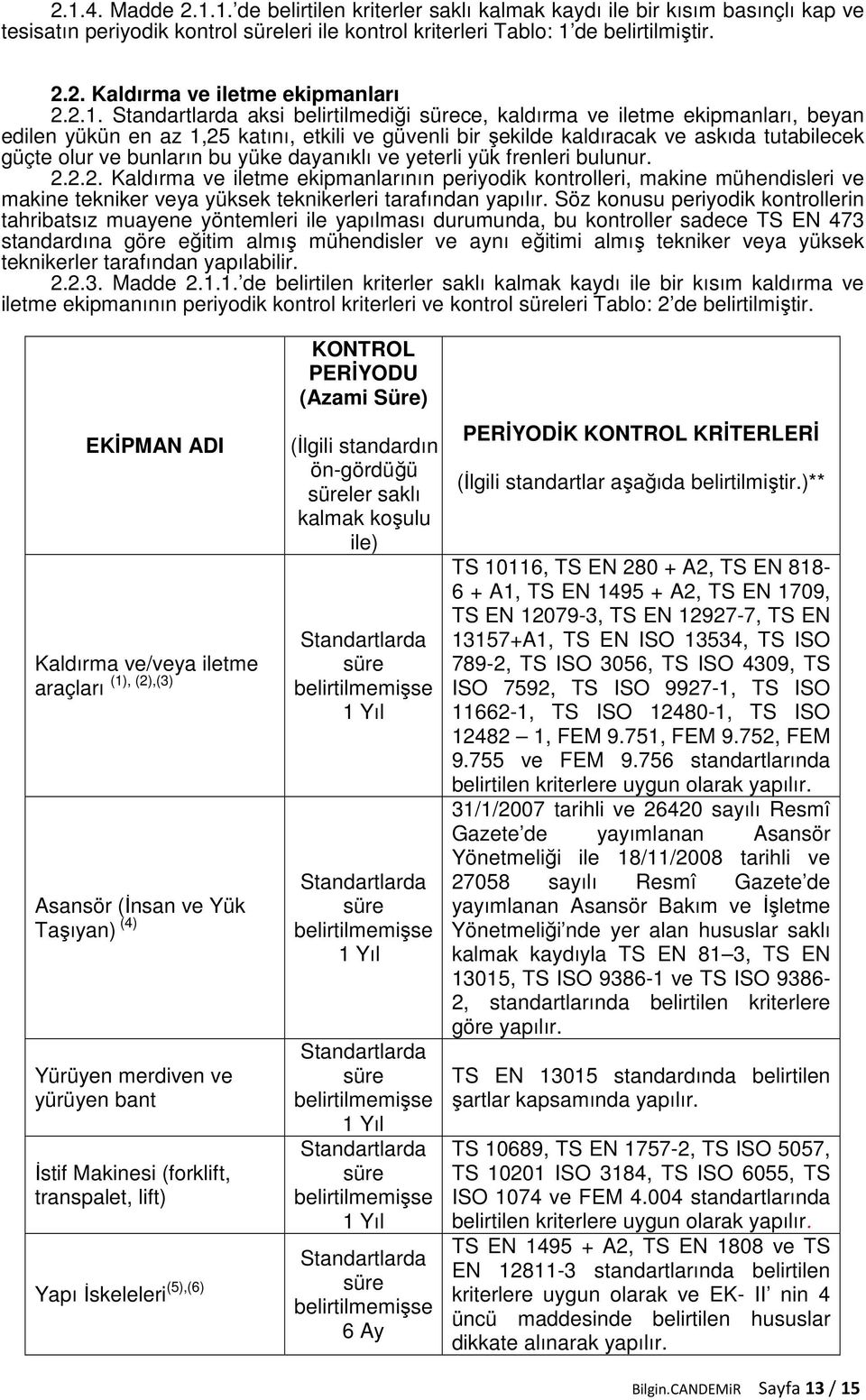 bunların bu yüke dayanıklı ve yeterli yük frenleri bulunur. 2.