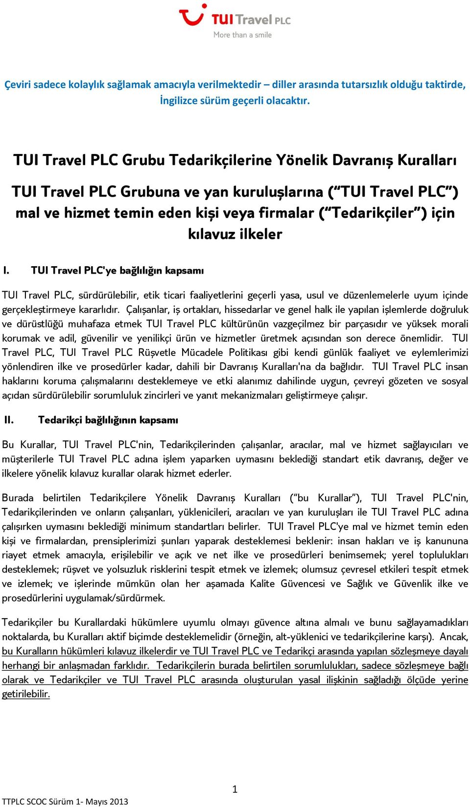 kılavuz ilkeler I. TUI Travel PLC'ye bağlılığın kapsamı TUI Travel PLC, sürdürülebilir, etik ticari faaliyetlerini geçerli yasa, usul ve düzenlemelerle uyum içinde gerçekleştirmeye kararlıdır.