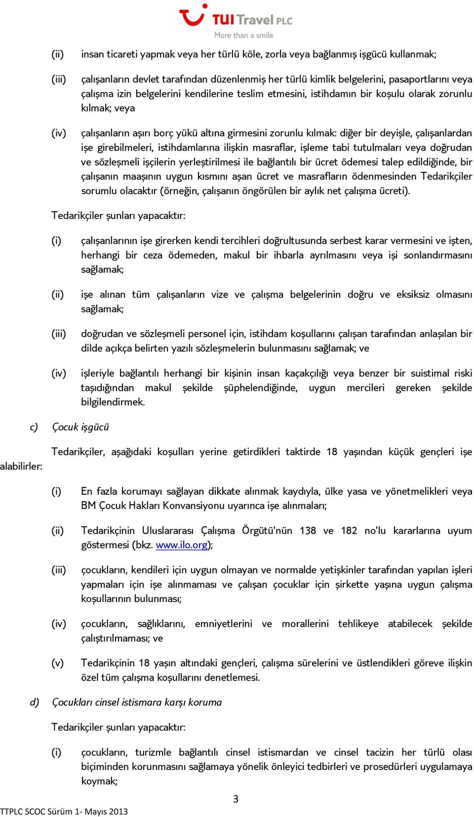 istihdamlarına ilişkin masraflar, işleme tabi tutulmaları veya doğrudan ve sözleşmeli işçilerin yerleştirilmesi ile bağlantılı bir ücret ödemesi talep edildiğinde, bir çalışanın maaşının uygun