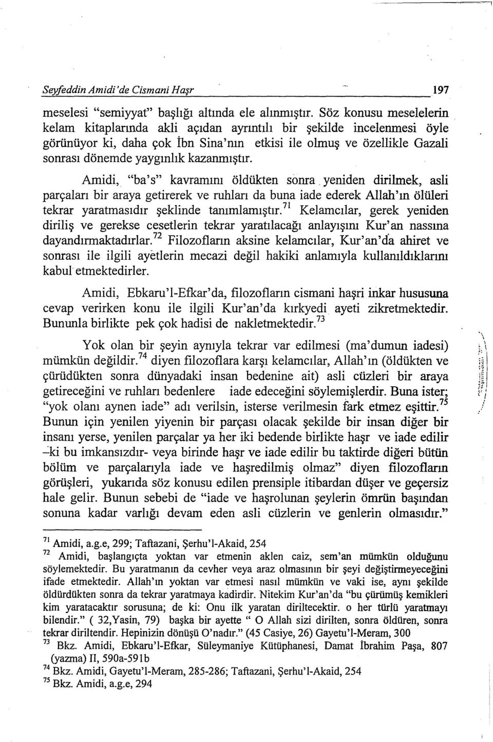 kazanmıştır. Amidi, "ba's" kavramını öldükten sonra. yeniden dirilmek, asli parçaları bir araya getirerek ve ruhları da buna iade ederek Allah'ın ölüleri tekrar yaratmasıdır şeklinde tanımlamıştır.