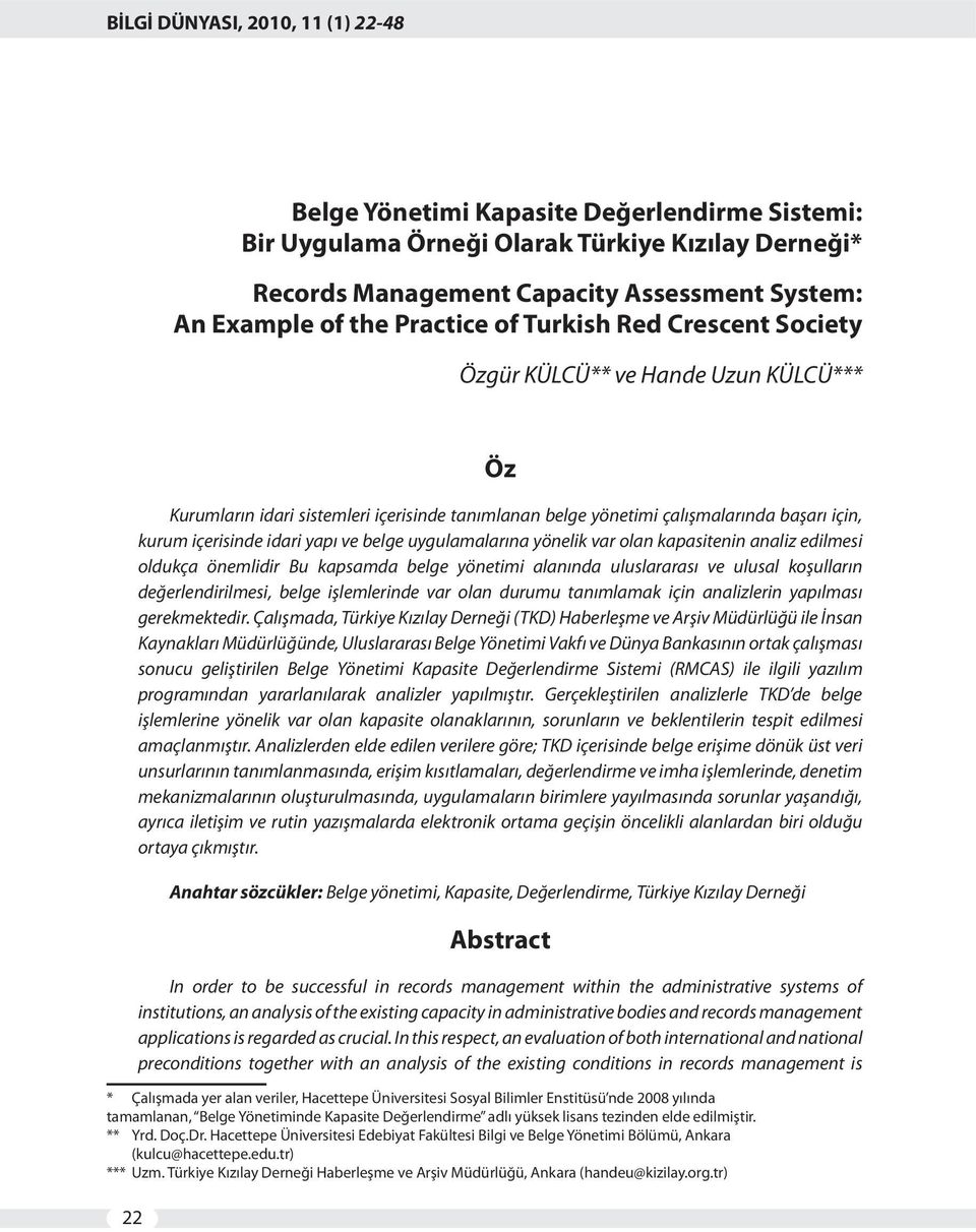 yönelik var olan kapasitenin analiz edilmesi oldukça önemlidir Bu kapsamda belge yönetimi alanında uluslararası ve ulusal koşulların değerlendirilmesi, belge işlemlerinde var olan durumu tanımlamak