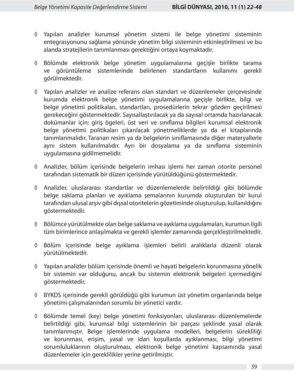 Bölümde elektronik belge yönetim uygulamalarına geçişle birlikte tarama ve görüntüleme sistemlerinde belirlenen standartların kullanımı gerekli görülmektedir.