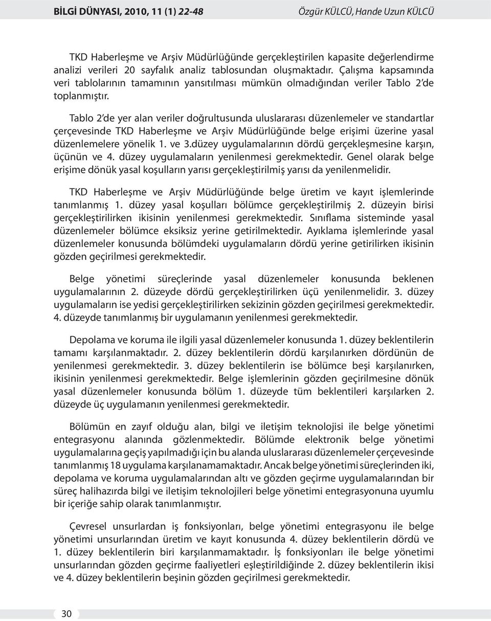 Tablo 2 de yer alan veriler doğrultusunda uluslararası düzenlemeler ve standartlar çerçevesinde TKD Haberleşme ve Arşiv Müdürlüğünde belge erişimi üzerine yasal düzenlemelere yönelik 1. ve 3.