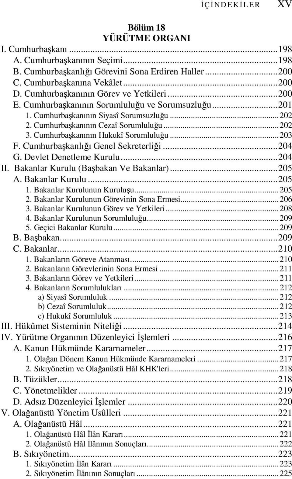 Cumhurbaşkanının Hukukî Sorumluluğu...203 F. Cumhurbaşkanlığı Genel Sekreterliği...204 G. Devlet Denetleme Kurulu...204 II. Bakanlar Kurulu (Başbakan Ve Bakanlar)...205 A. Bakanlar Kurulu...205 1.