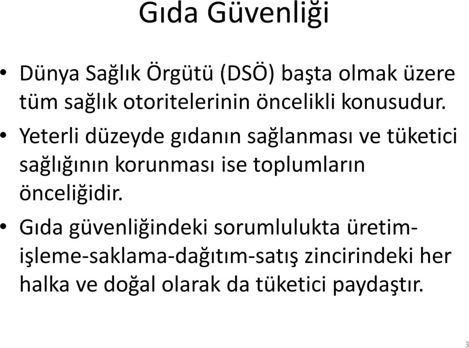 Yeterli düzeyde gıdanın sağlanması ve tüketici sağlığının korunması ise toplumların