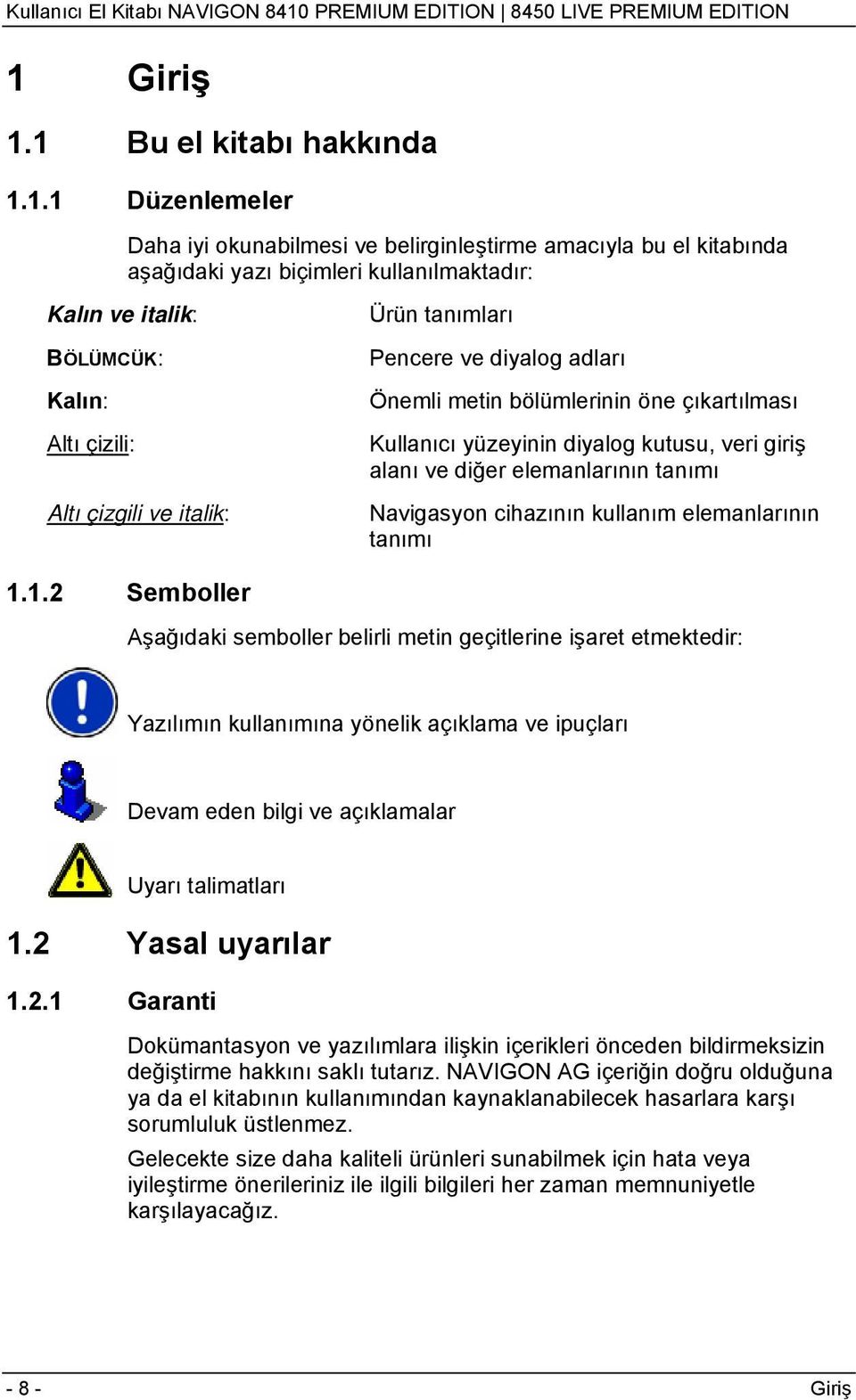 tanımı Navigasyon cihazının kullanım elemanlarının tanımı 1.