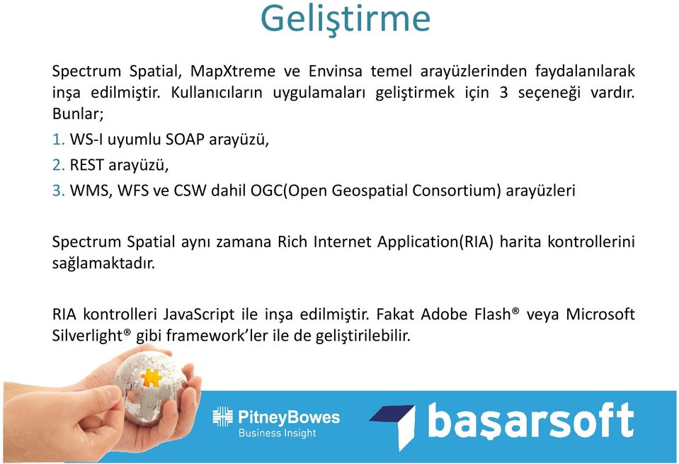 WMS, WFS ve CSW dahil OGC(Open Geospatial Consortium) arayüzleri Spectrum Spatial aynı zamana Rich Internet Application(RIA)