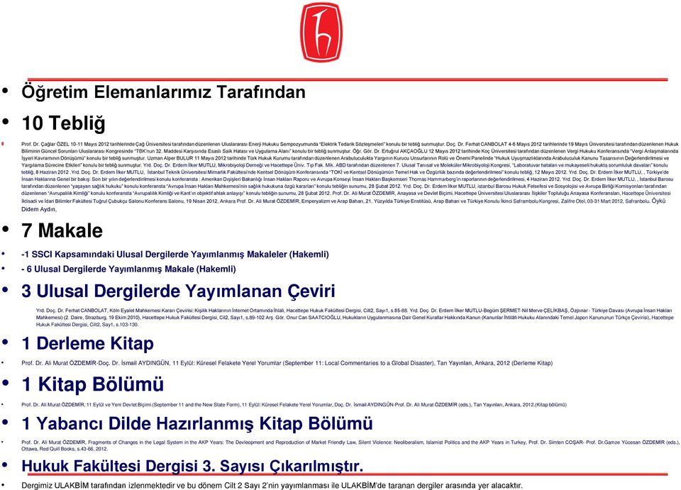 Ferhat CANBOLAT 4-6 Mayıs 2012 tarihlerinde 19 Mayıs Üniversitesi tarafından düzenlenen Hukuk Biliminin Güncel Sorunları Uluslararası Kongresinde TBK nun 32.