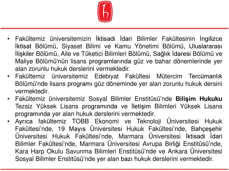 Fakültemiz üniversitemiz Edebiyat Fakültesi Mütercim Tercümanlık Bölümü'nde lisans programı güz döneminde yer alan zorunlu hukuk dersini vermektedir.