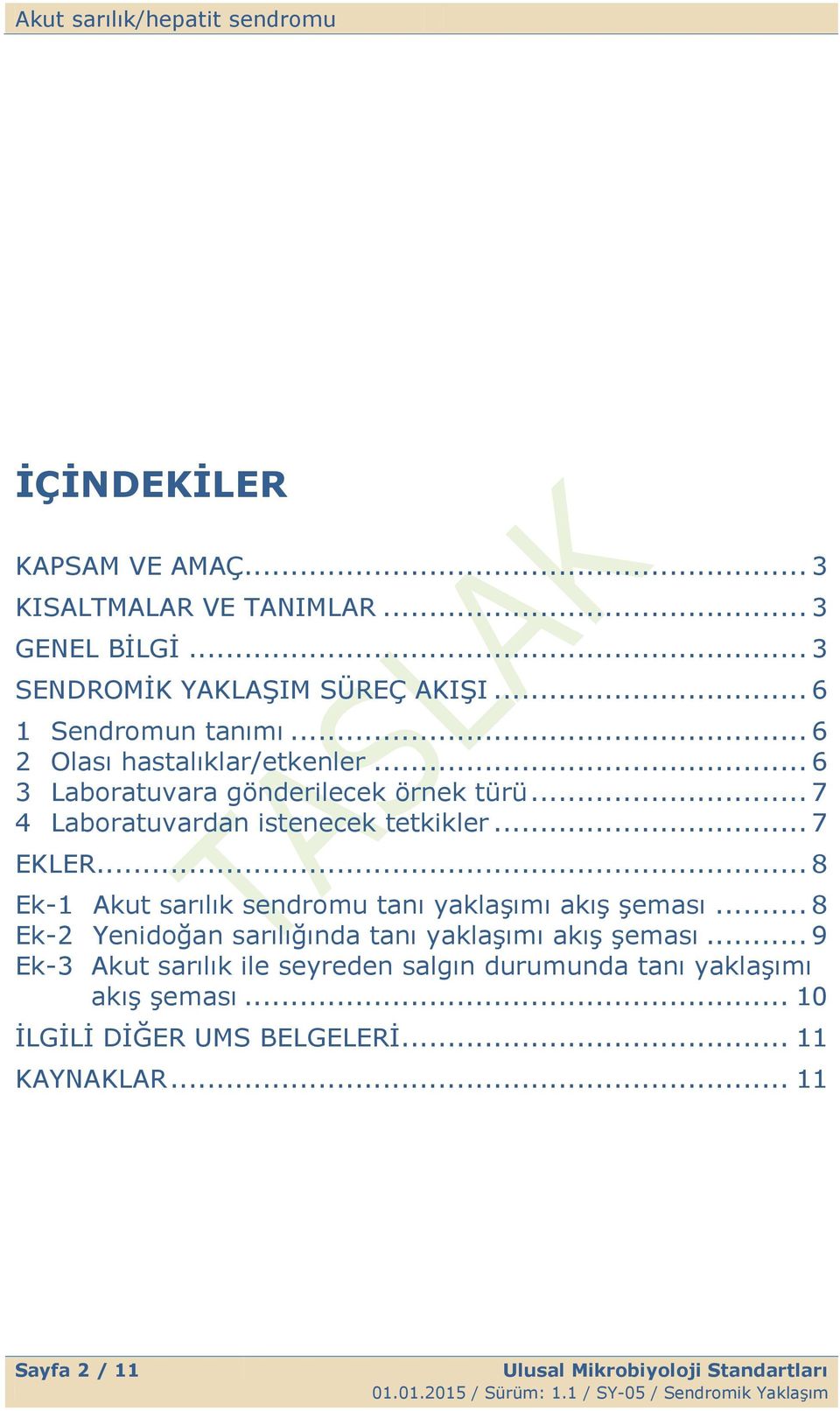 .. 8 Ek-1 Akut sarılık sendromu tanı yaklaģımı akıģ Ģeması... 8 Ek-2 Yenidoğan sarılığında tanı yaklaģımı akıģ Ģeması.