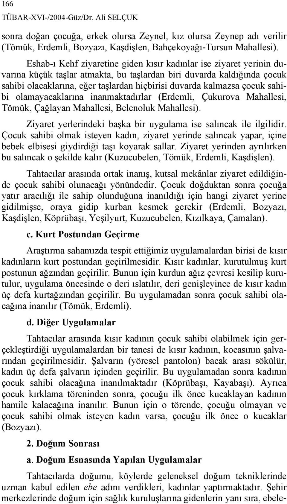 kalmazsa çocuk sahibi olamayacaklarına inanmaktadırlar (Erdemli, Çukurova Mahallesi, Tömük, Çağlayan Mahallesi, Belenoluk Mahallesi).