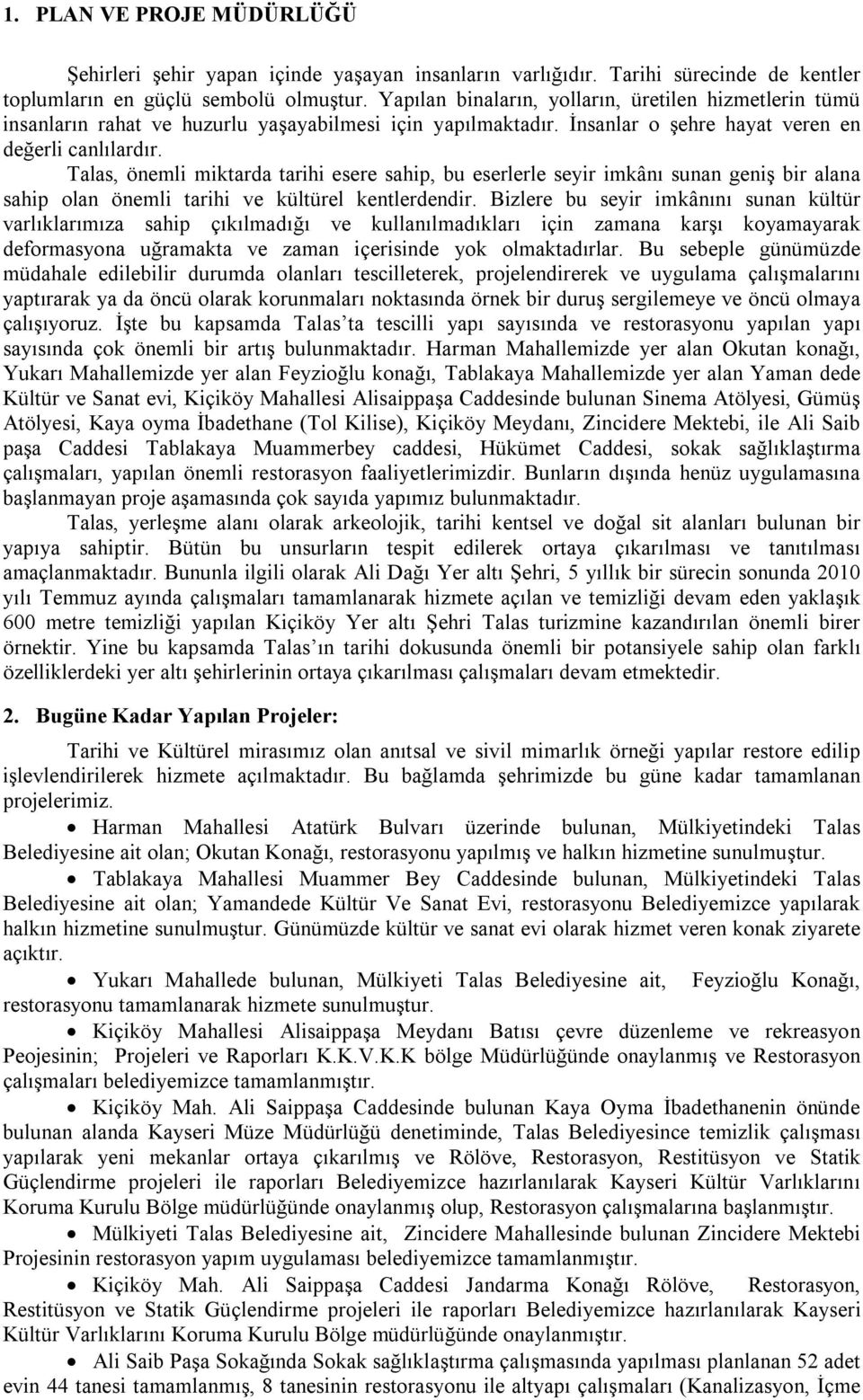 Talas, önemli miktarda tarihi esere sahip, bu eserlerle seyir imkânı sunan geniş bir alana sahip olan önemli tarihi ve kültürel kentlerdendir.