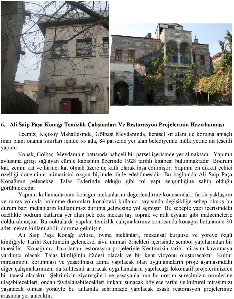 Yapının avlusuna girişi sağlayan cümle kapısının üzerinde 1928 tarihli kitabesi bulunmaktadır. Bodrum kat, zemin kat ve birinci kat olmak üzere üç katlı olarak inşa edilmiştir.