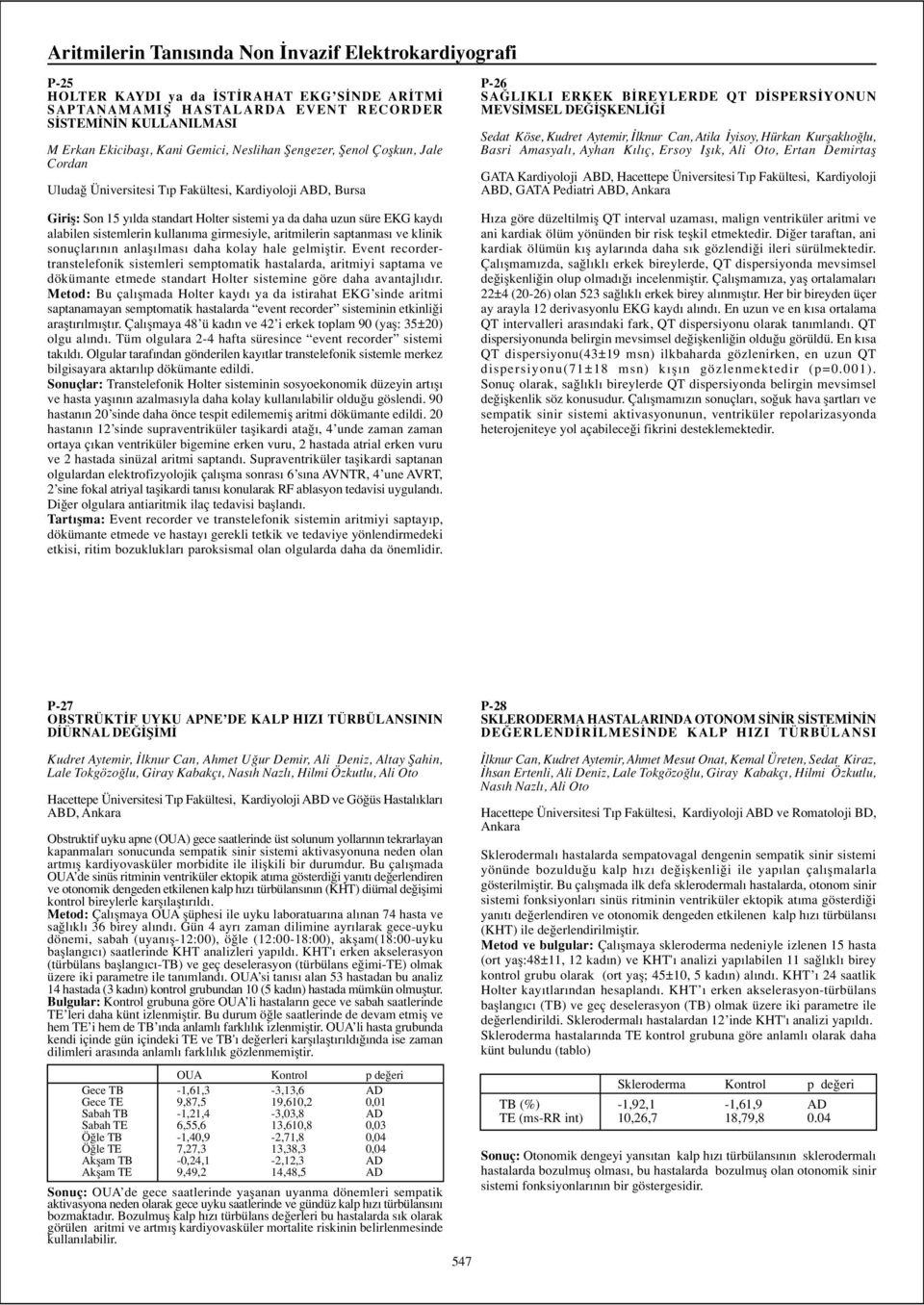 sistemlerin kullan ma girmesiyle, aritmilerin saptanmas ve klinik sonuçlar n n anlafl lmas daha kolay hale gelmifltir.