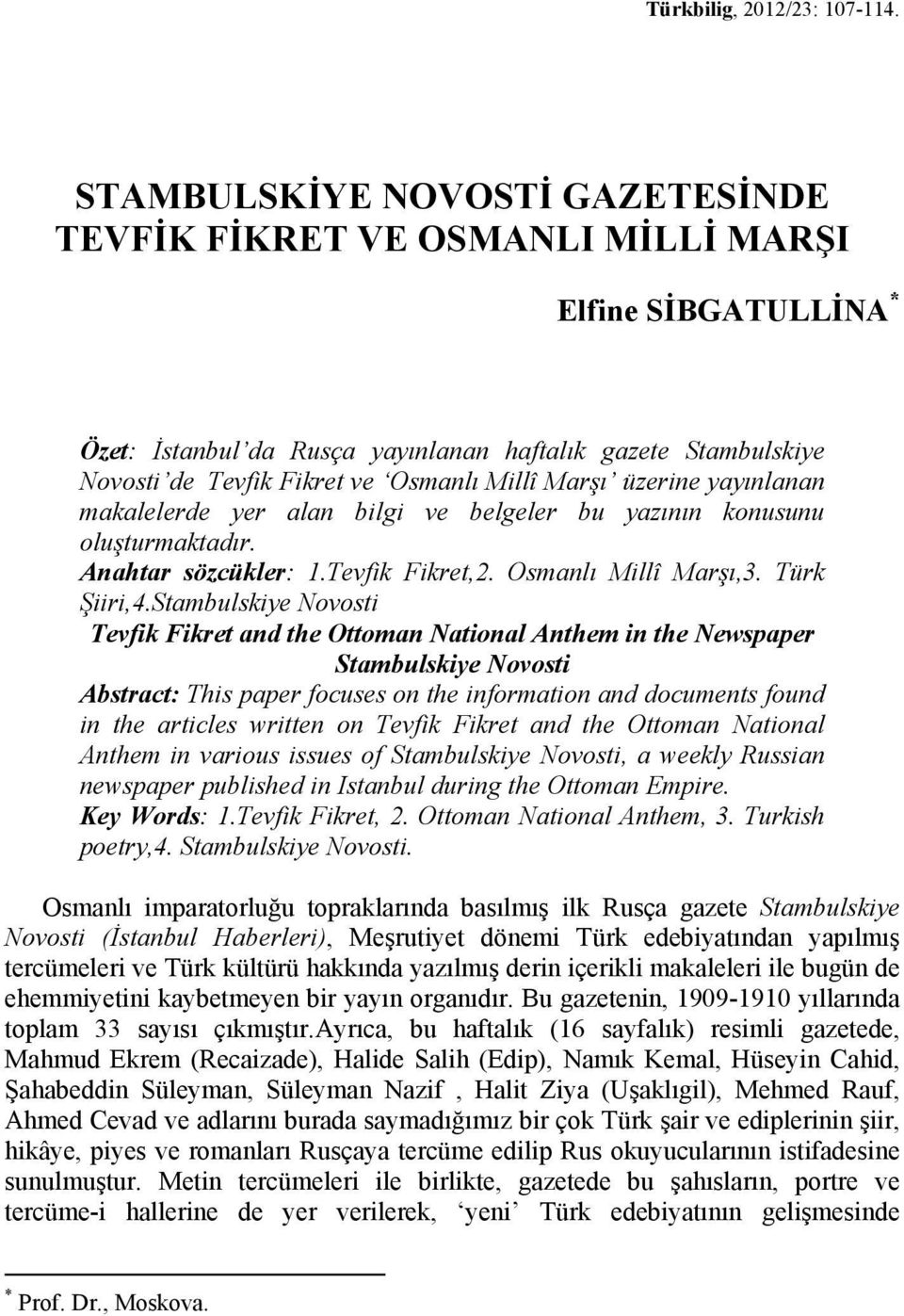 Stambulskiye Novosti Tevfik Fikret and the Ottoman National Anthem in the Newspaper Stambulskiye Novosti Abstract: This paper focuses on the information and documents found in the articles written on
