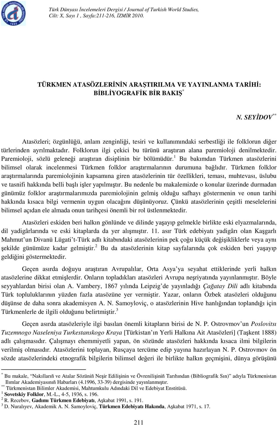 Folklorun ilgi çekici bu türünü araştıran alana paremioloji denilmektedir. Paremioloji, sözlü geleneği araştıran disiplinin bir bölümüdür.