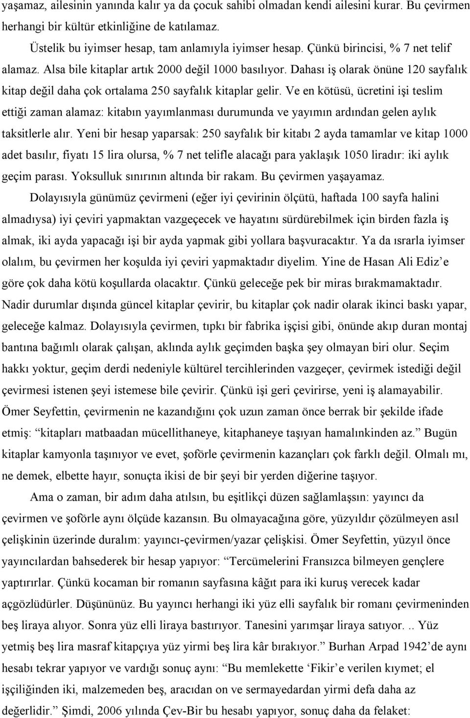 Ve en kötüsü, ücretini ii teslim ettii zaman alamaz: kitabn yaymlanmas durumunda ve yaymn ardndan gelen aylk taksitlerle alr.