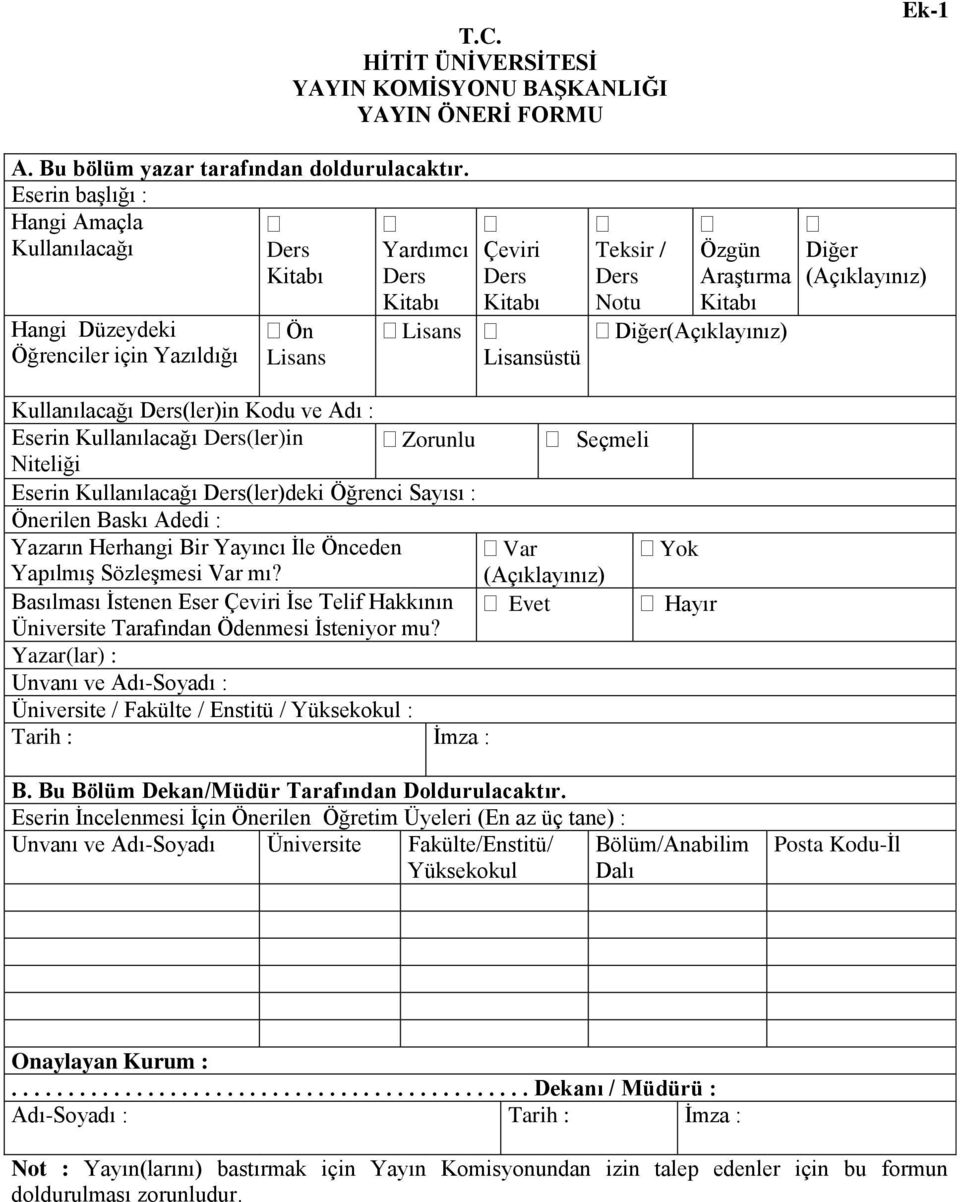 Araştırma Kitabı Diğer(Açıklayınız) Kullanılacağı Ders(ler)in Kodu ve Adı : Eserin Kullanılacağı Ders(ler)in Zorunlu Seçmeli Niteliği Eserin Kullanılacağı Ders(ler)deki Öğrenci Sayısı : Önerilen