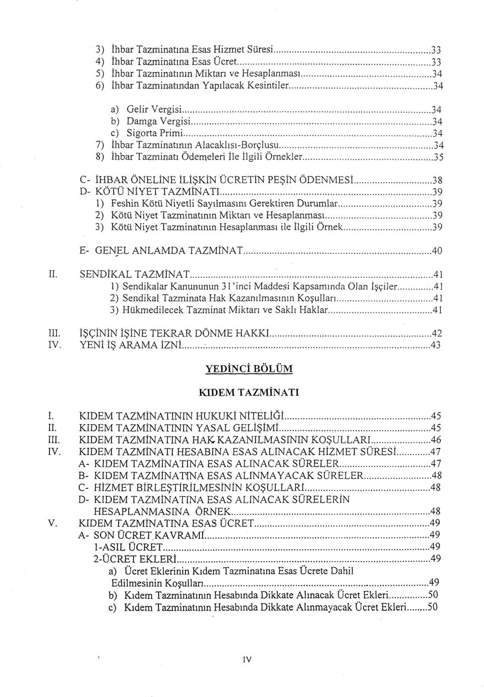 .. 35 c- IHBAR ONELINE ILISKJN UCRETIN PESIN ODENMESI... 38 D- KOTU NIYET TAZM~ATI... 39 1) Feshin Kotii Niyetli Sayilmasini Gerektiren Durumlar.