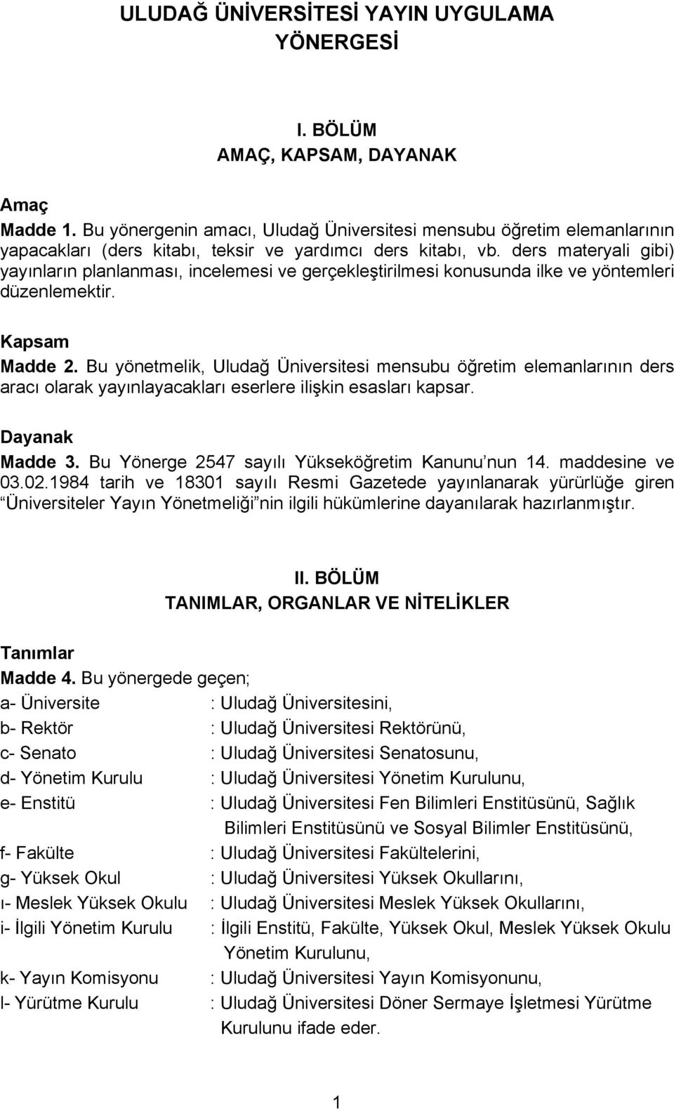 ders materyali gibi) yayınların planlanması, incelemesi ve gerçekleştirilmesi konusunda ilke ve yöntemleri düzenlemektir. Kapsam Madde 2.