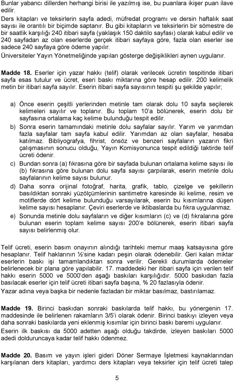 Bu gibi kitapların ve teksirlerin bir sömestre de bir saatlik karşılığı 240 itibari sayfa (yaklaşık 150 daktilo sayfası) olarak kabul edilir ve 240 sayfadan az olan eserlerde gerçek itibari sayfaya